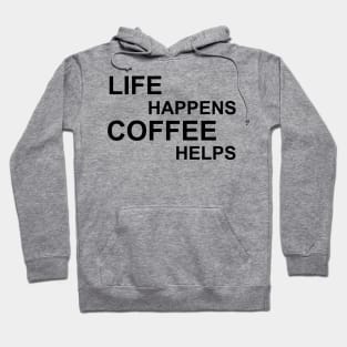 Life Happens Coffee Helps - Black Hoodie